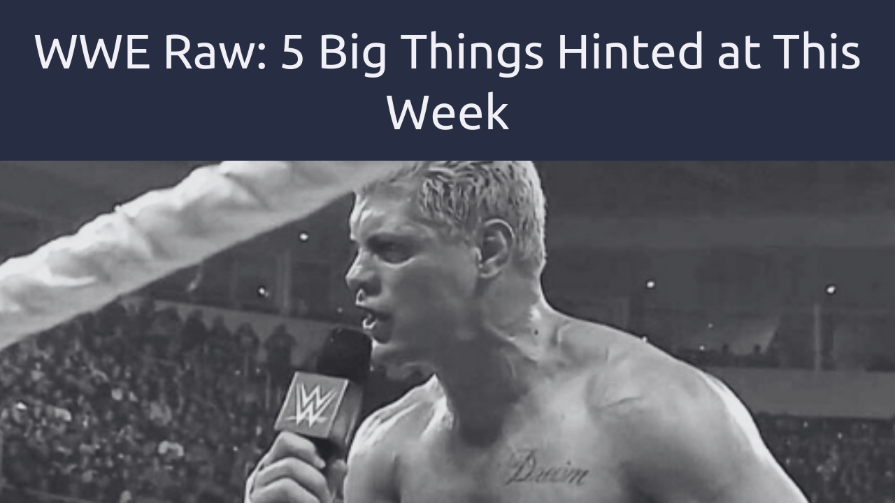 WWE Raw: 5 Big Things Hinted at This Week